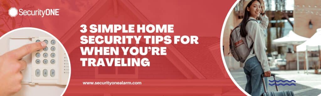 SECURITY TIPS FOR YOUR HOME WHEN YOU ARE TRAVELLING